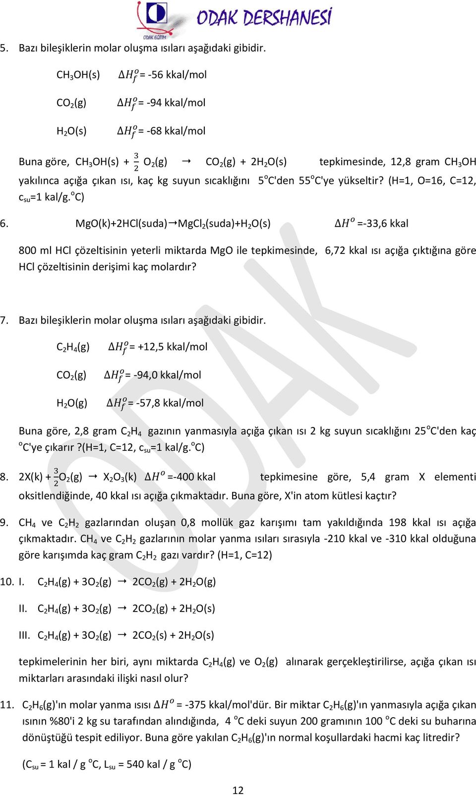 sıcaklığını 5 o C'den 55 o C'ye yükseltir? (H=1, O=16, C=12, c su =1 kal/g. o C) 6.