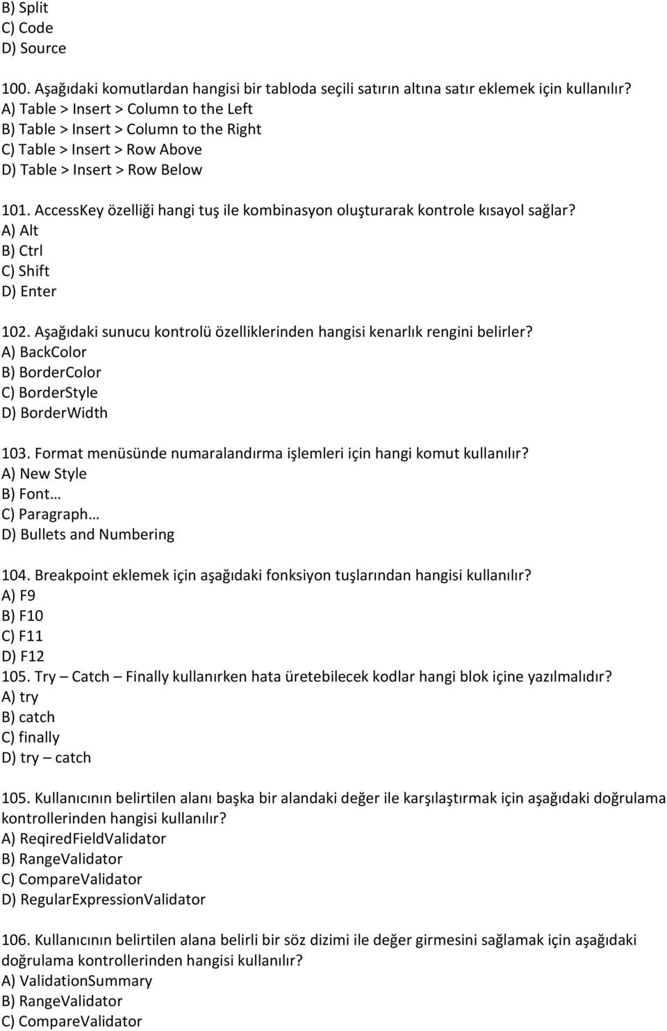 AccessKey özelliği hangi tuş ile kombinasyon oluşturarak kontrole kısayol sağlar? A) Alt B) Ctrl C) Shift D) Enter 102. Aşağıdaki sunucu kontrolü özelliklerinden hangisi kenarlık rengini belirler?