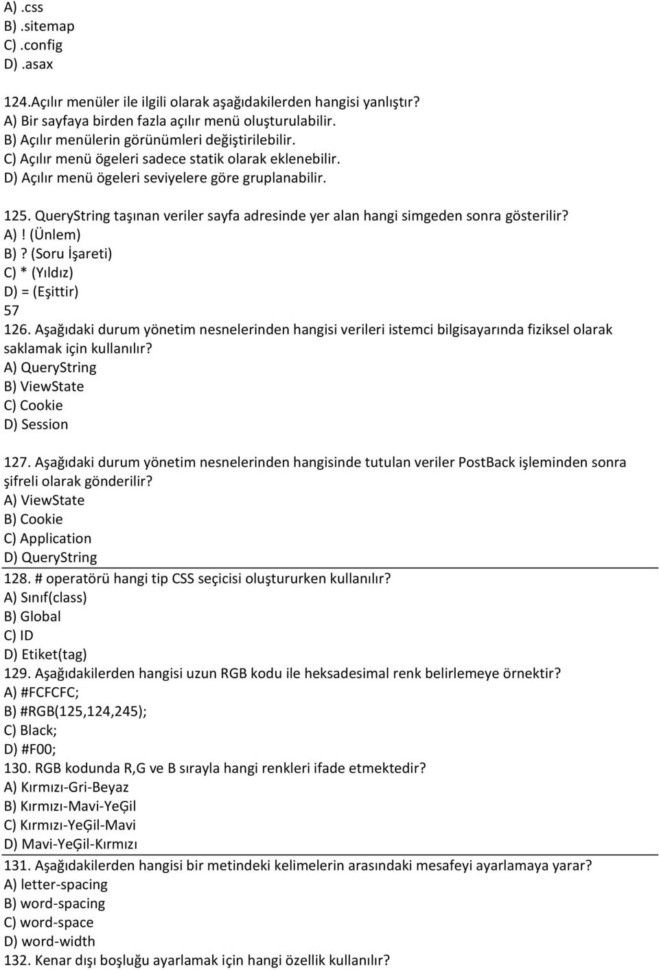 QueryString taşınan veriler sayfa adresinde yer alan hangi simgeden sonra gösterilir? A)! (Ünlem) B)? (Soru İşareti) C) * (Yıldız) D) = (Eşittir) 57 126.