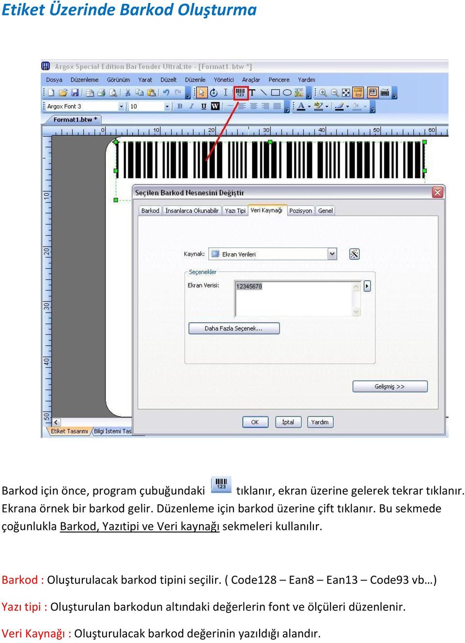 Bu sekmede çoğunlukla Barkod, Yazıtipi ve Veri kaynağı sekmeleri kullanılır. Barkod : Oluşturulacak barkod tipini seçilir.