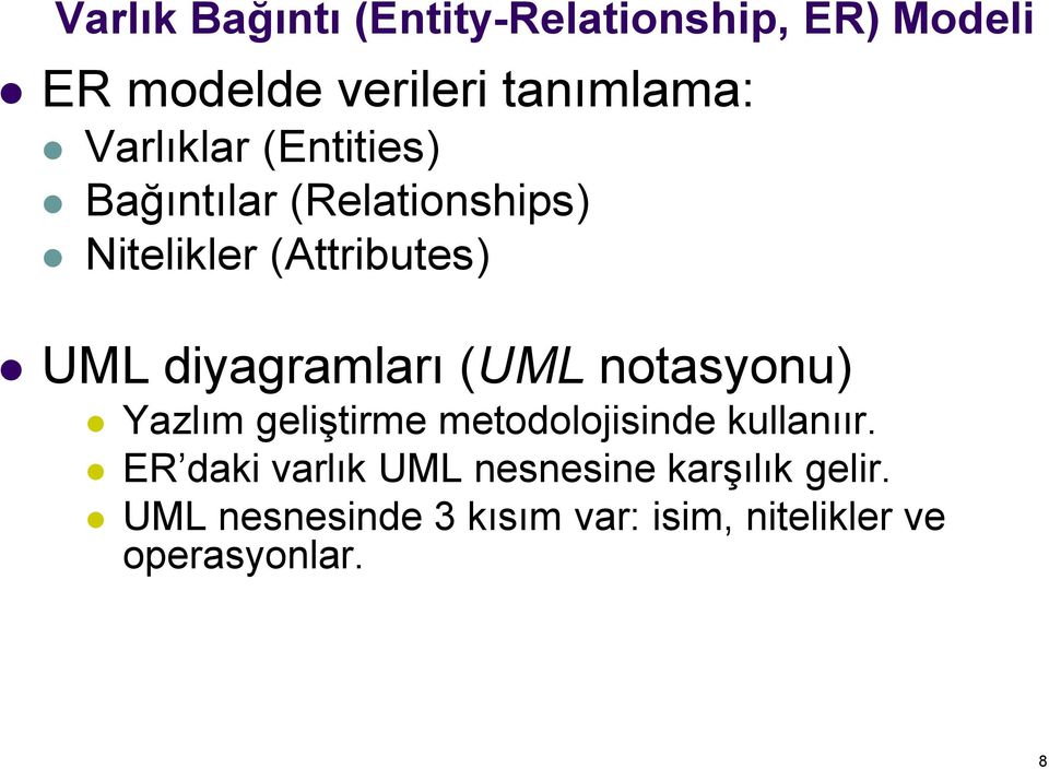 diyagramları (UML notasyonu) Yazlım geliştirme metodolojisinde kullanıır.