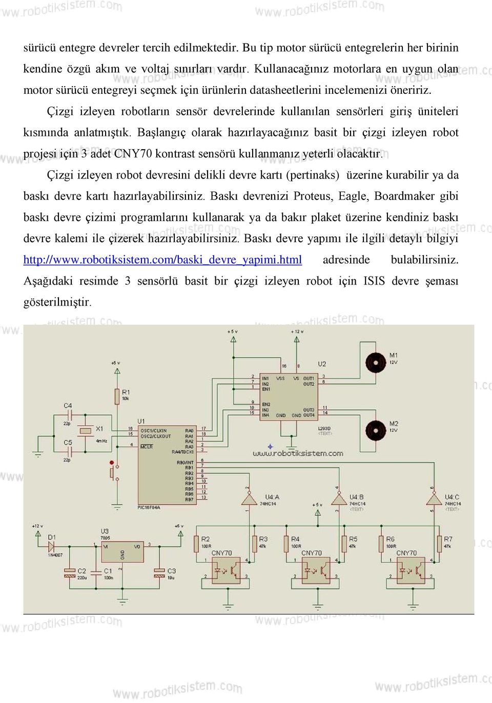 Çizgi izleyen robotların sensör devrelerinde kullanılan sensörleri giriş üniteleri kısmında anlatmıştık.