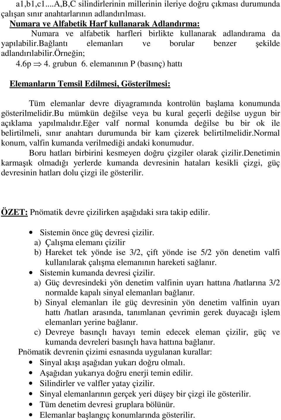 6p 4. grubun 6. elemanının P (basınç) hattı Elemanların Temsil Edilmesi, Gösterilmesi: Tüm elemanlar devre diyagramında kontrolün başlama konumunda gösterilmelidir.