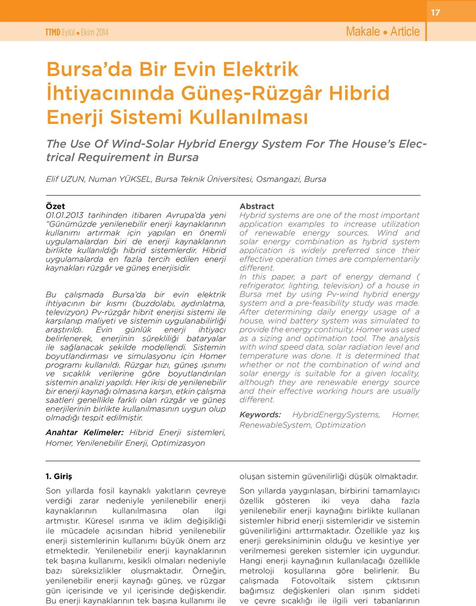 01.2013 tarihinden itibaren Avrupa da yeni Günümüzde yenilenebilir enerji kaynaklarının kullanımı artırmak için yapılan en önemli uygulamalardan biri de enerji kaynaklarının birlikte kullanıldığı