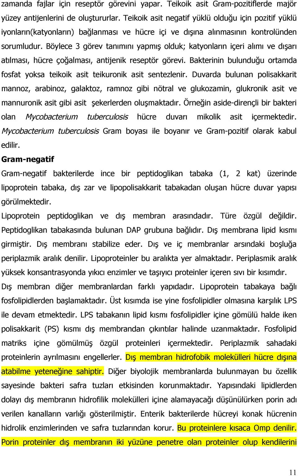 Böylece 3 görev tanımını yapmış olduk; katyonların içeri alımı ve dışarı atılması, hücre çoğalması, antijenik reseptör görevi.