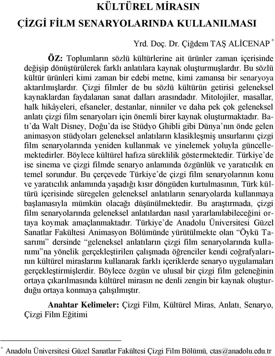 Bu sözlü kültür ürünleri kimi zaman bir edebi metne, kimi zamansa bir senaryoya aktarılmışlardır.