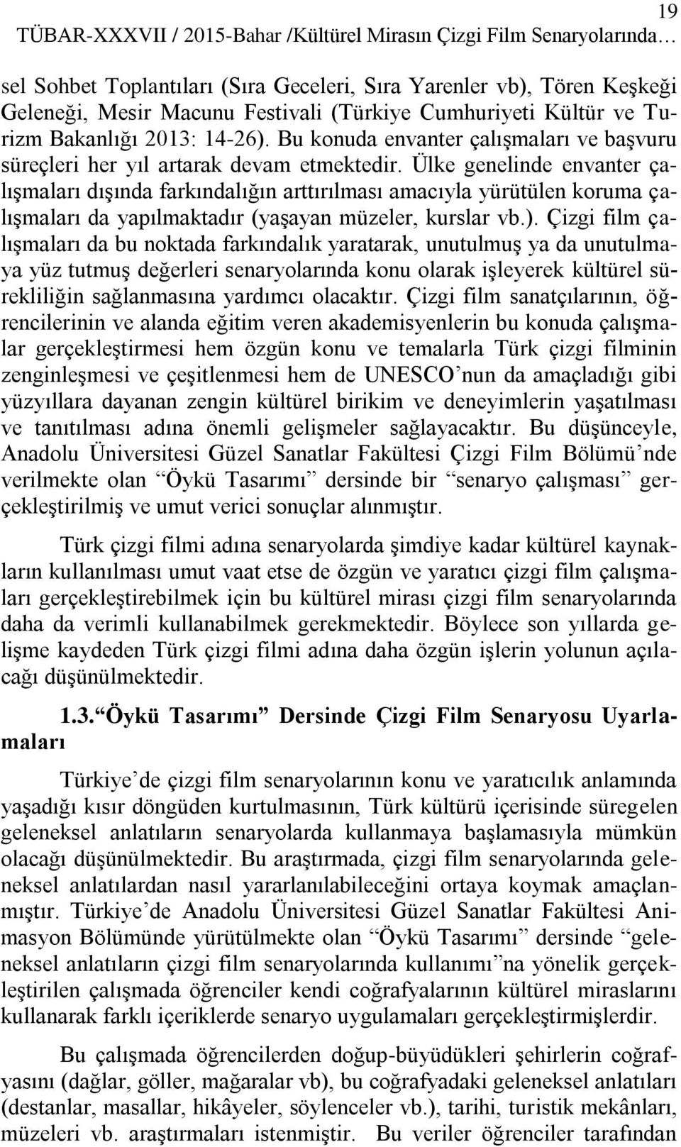 Ülke genelinde envanter çalışmaları dışında farkındalığın arttırılması amacıyla yürütülen koruma çalışmaları da yapılmaktadır (yaşayan müzeler, kurslar vb.).