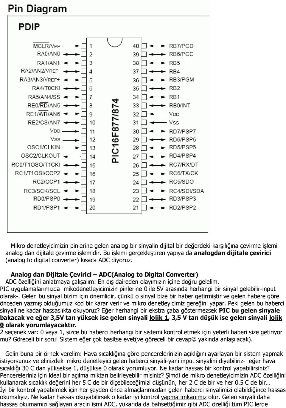 Analog dan Dijitale Çevirici ADC(Analog to Digital Converter) ADC özelliğini anlatmaya çalışalım: En dış daireden olayımızın içine doğru gelelim.