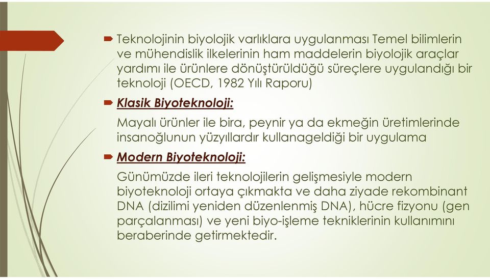 insanoğlunun yüzyıllardır kullanageldiği bir uygulama Modern Biyoteknoloji: Günümüzde ileri teknolojilerin gelişmesiyle modern biyoteknoloji ortaya çıkmakta