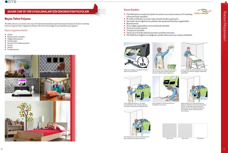 Başlıca Uygulama Alanları Oteller Restaurantlar ve kafeler Mağaza dekorasyonu Havalimanları Kurumsal firma dekorasyonları Fuarlar Okullar Ev dekorasyonu Önemli Özellikler Poli-Wall üzerine standart