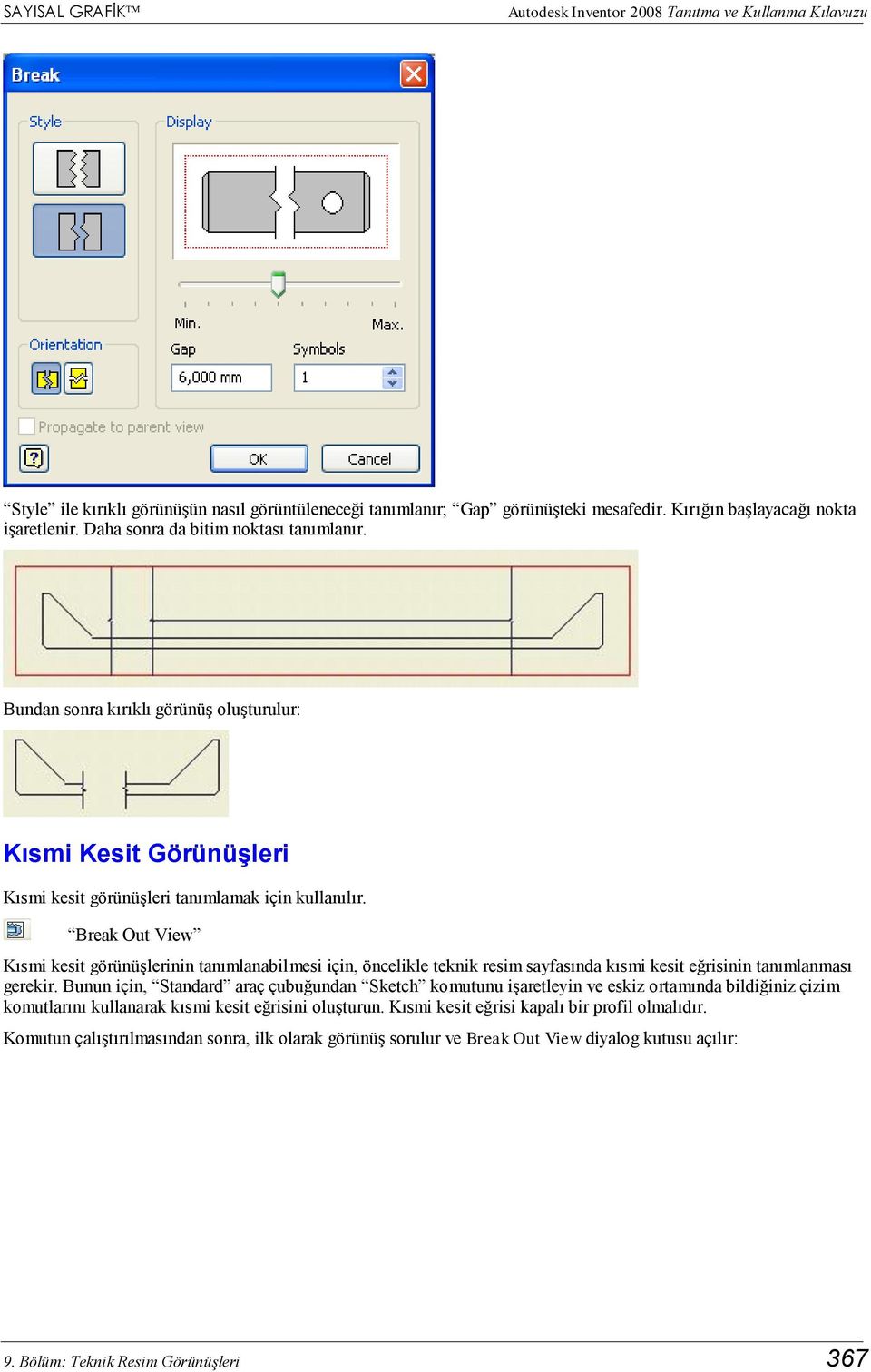 Break Out View Kısmi kesit görünüşlerinin tanımlanabilmesi için, öncelikle teknik resim sayfasında kısmi kesit eğrisinin tanımlanması gerekir.