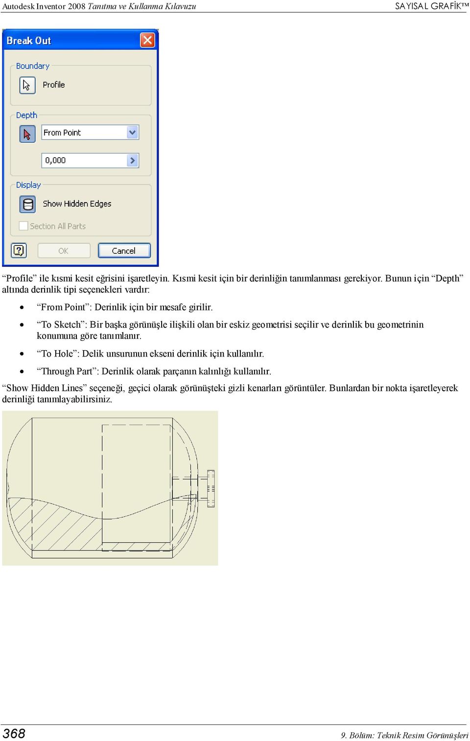 To Sketch : Bir başka görünüşle ilişkili olan bir eskiz geometrisi seçilir ve derinlik bu geometrinin konumuna göre tanımlanır.