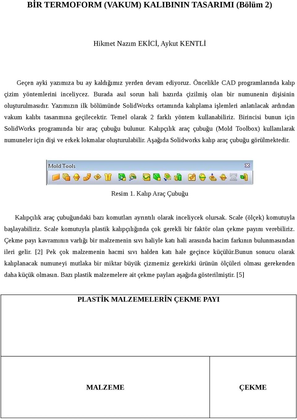 Yazımızın ilk bölümünde SolidWorks ortamında kalıplama işlemleri anlatılacak ardından vakum kalıbı tasarımına geçilecektir. Temel olarak 2 farklı yöntem kullanabiliriz.