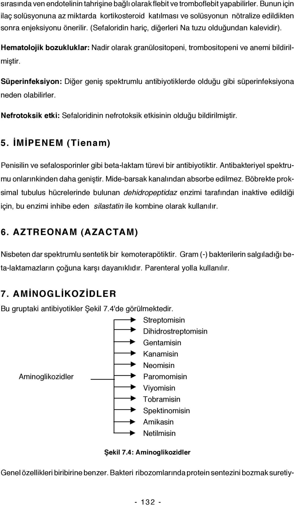 Hematolojik bozukluklar: Nadir olarak granülositopeni, trombositopeni ve anemi bildirilmiştir. Süperinfeksiyon: Diğer geniş spektrumlu antibiyotiklerde olduğu gibi süperinfeksiyona neden olabilirler.