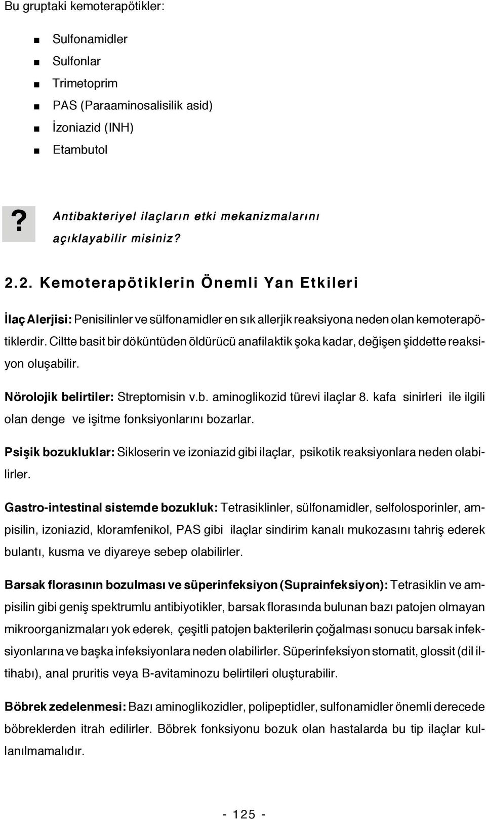 Ciltte basit bir döküntüden öldürücü anafilaktik şoka kadar, değişen şiddette reaksiyon oluşabilir. Nörolojik belirtiler: Streptomisin v.b. aminoglikozid türevi ilaçlar 8.