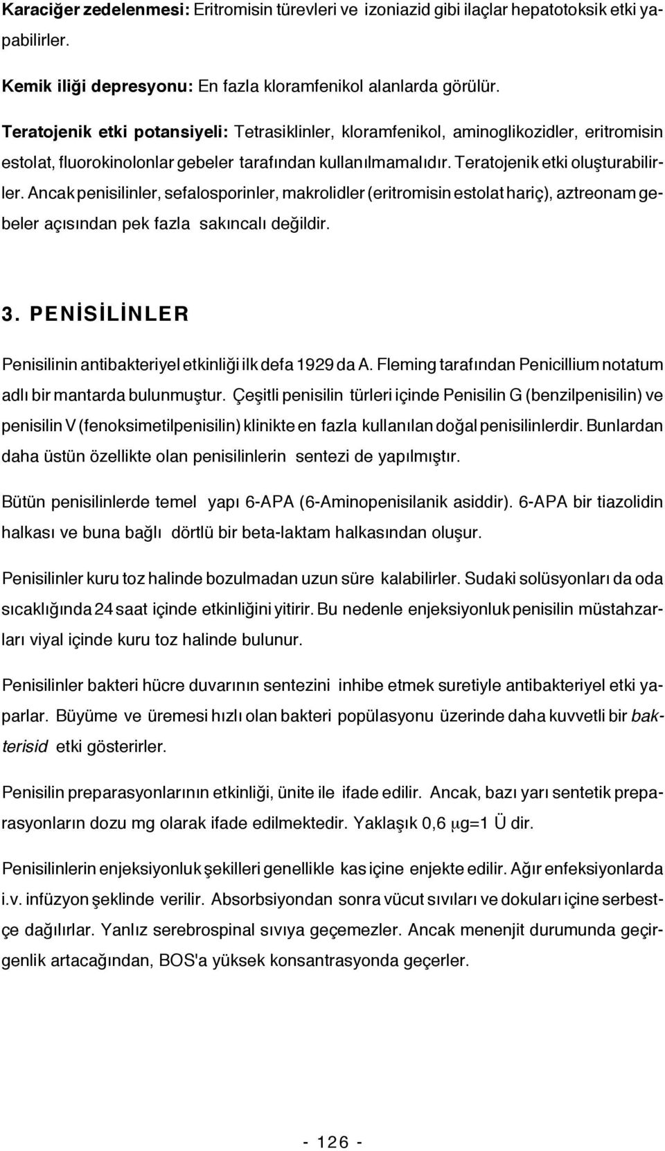 Ancak penisilinler, sefalosporinler, makrolidler (eritromisin estolat hariç), aztreonam gebeler açısından pek fazla sakıncalı değildir. 3.