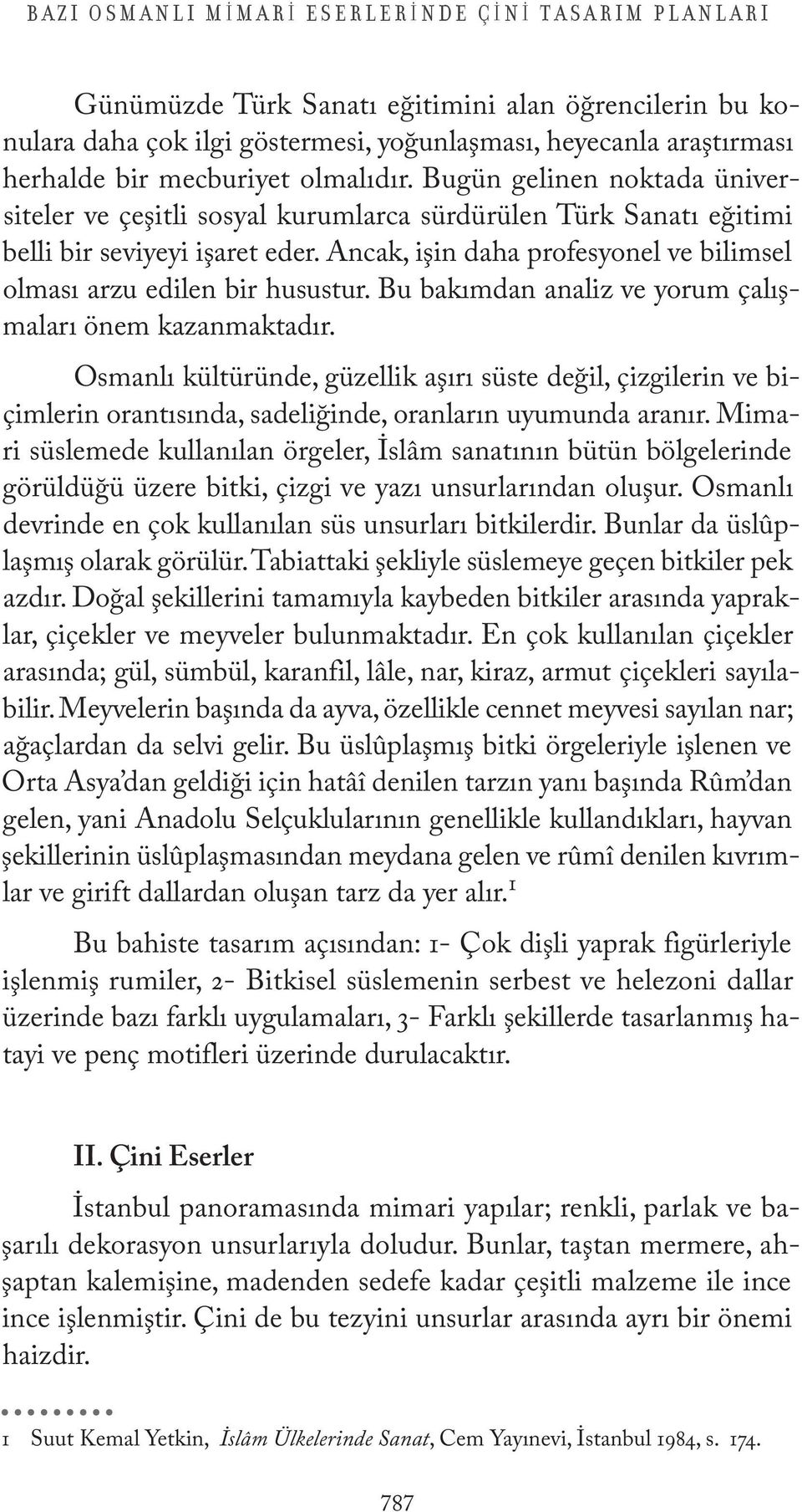 Ancak, işin daha profesyonel ve bilimsel olması arzu edilen bir husustur. Bu bakımdan analiz ve yorum çalışmaları önem kazanmaktadır.