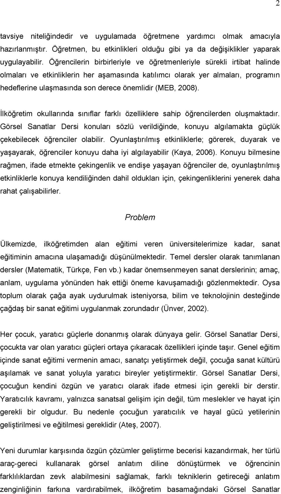 (MEB, 2008). İlköğretim okullarında sınıflar farklı özelliklere sahip öğrencilerden oluşmaktadır.