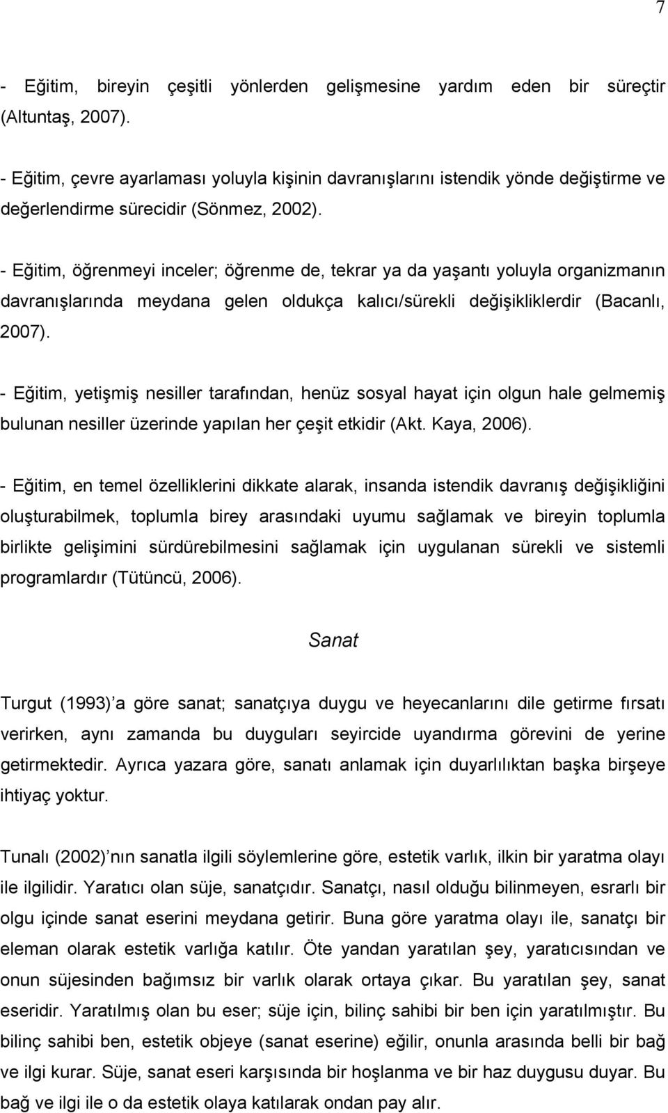 - Eğitim, öğrenmeyi inceler; öğrenme de, tekrar ya da yaşantı yoluyla organizmanın davranışlarında meydana gelen oldukça kalıcı/sürekli değişikliklerdir (Bacanlı, 2007).