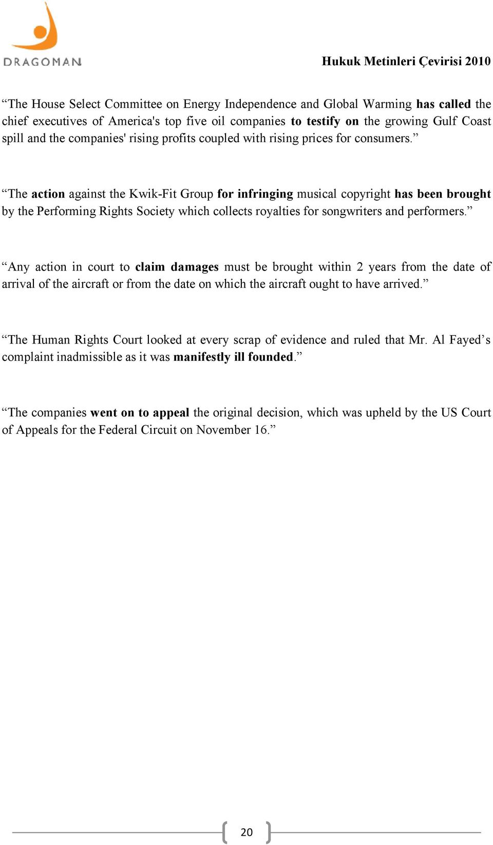 The action against the Kwik-Fit Group for infringing musical copyright has been brought by the Performing Rights Society which collects royalties for songwriters and performers.