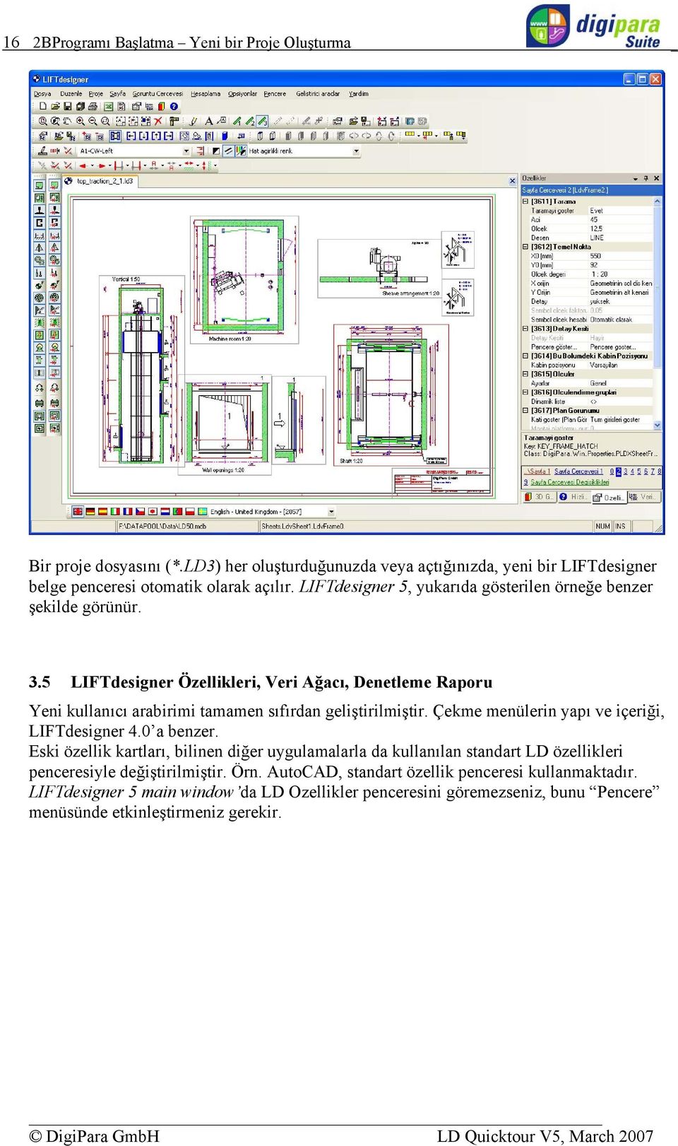 Çekme menülerin yapı ve içeriği, LIFTdesigner 4.0 a benzer. Eski özellik kartları, bilinen diğer uygulamalarla da kullanılan standart LD özellikleri penceresiyle değiştirilmiştir. Örn.