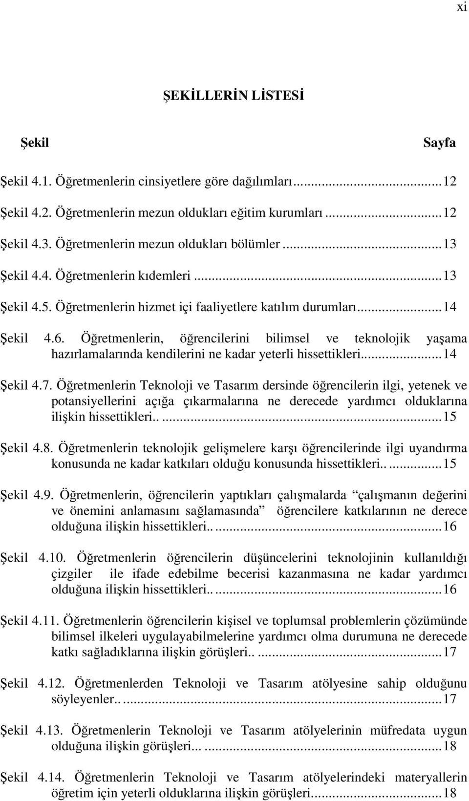 Öğretmenlerin, öğrencilerini bilimsel ve teknolojik yaşama hazırlamalarında kendilerini ne kadar yeterli hissettikleri...14 Şekil 4.7.