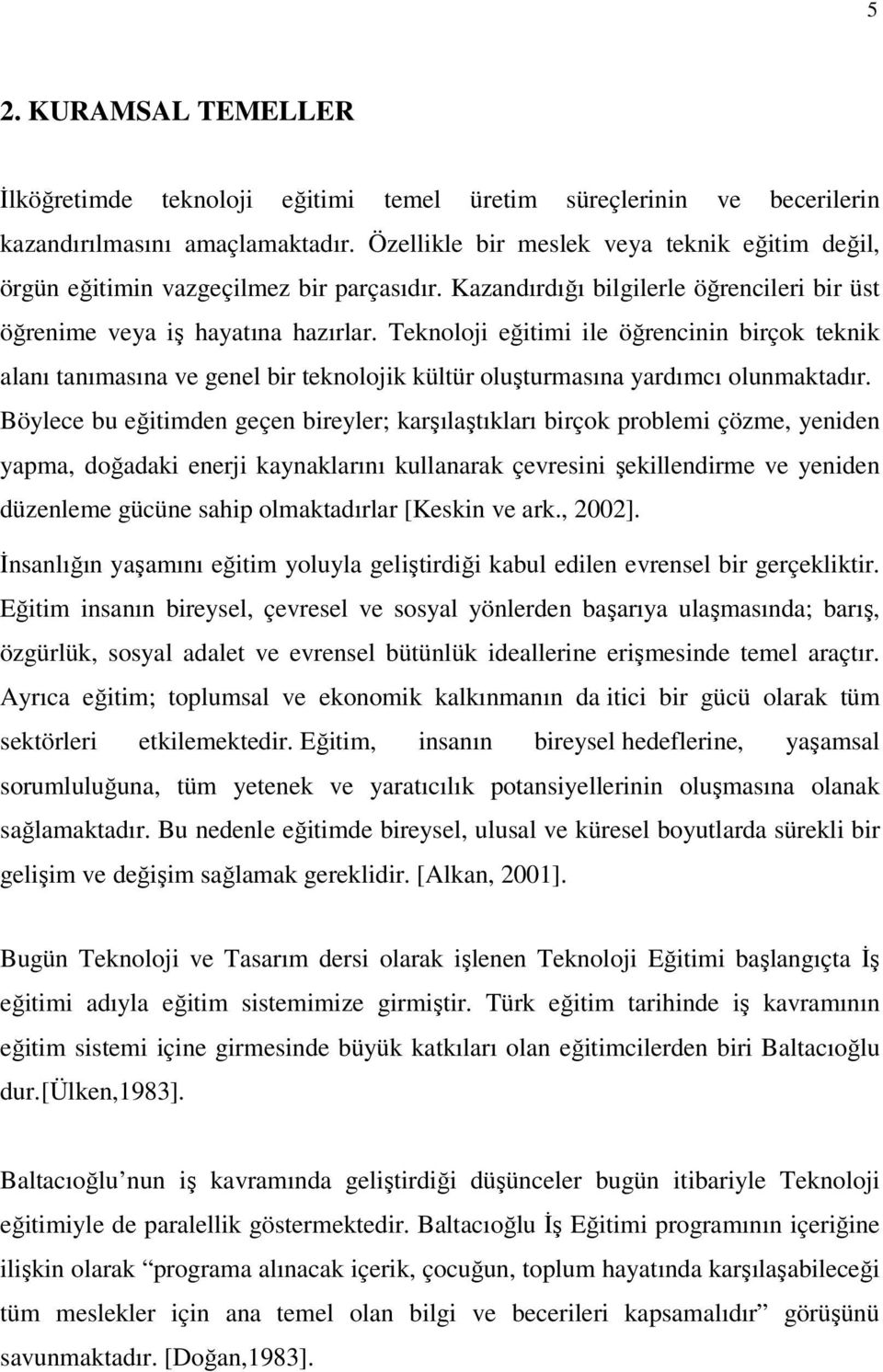 Teknoloji eğitimi ile öğrencinin birçok teknik alanı tanımasına ve genel bir teknolojik kültür oluşturmasına yardımcı olunmaktadır.