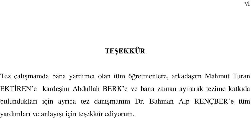 zaman ayırarak tezime katkıda bulundukları için ayrıca tez