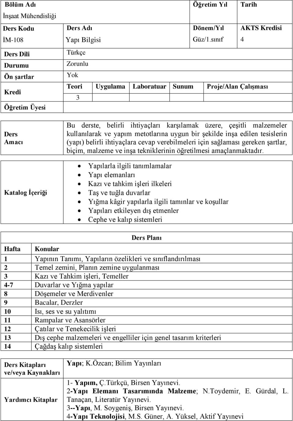 inşa edilen tesislerin (yapı) belirli ihtiyaçlara cevap verebilmeleri için sağlaması gereken şartlar, biçim, malzeme ve inşa tekniklerinin öğretilmesi amaçlanmaktadır.