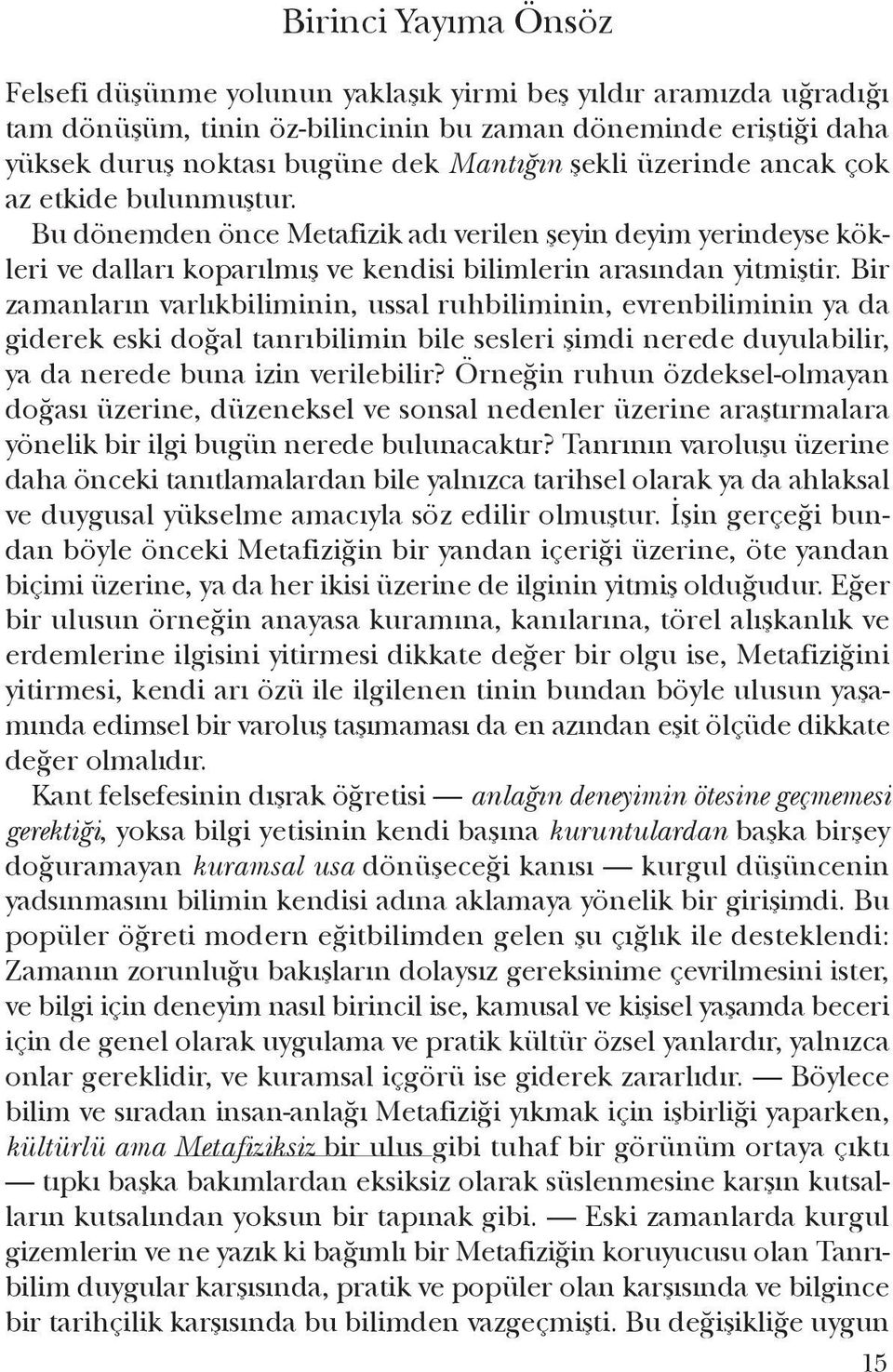 Bir zamanların varlıkbiliminin, ussal ruhbiliminin, evrenbiliminin ya da giderek eski doğal tanrıbilimin bile sesleri şimdi nerede duyulabilir, ya da nerede buna izin verilebilir?