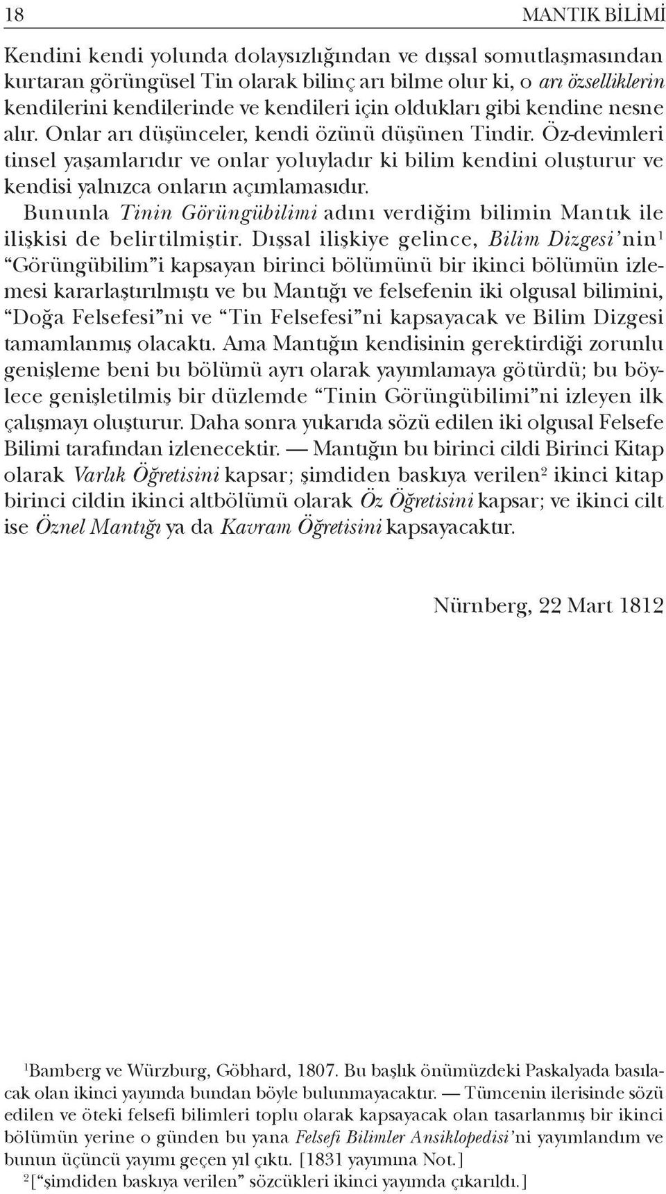 Öz-devimleri tinsel yaşamlarıdır ve onlar yoluyladır ki bilim kendini oluşturur ve kendisi yalnızca onların açımlamasıdır.