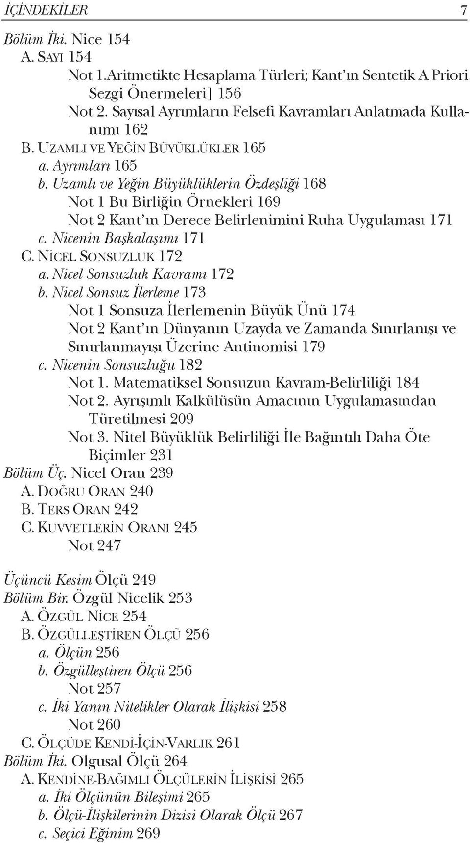 Uzamlı ve Yeğin Büyüklüklerin Özdeşliği 168 Not 1 Bu Birliğin Örnekleri 169 Not 2 Kant ın Derece Belirlenimini Ruha Uygulaması 171 c. Nicenin Başkalaşımı 171 C. NİCEL SONSUZLUK 172 a.