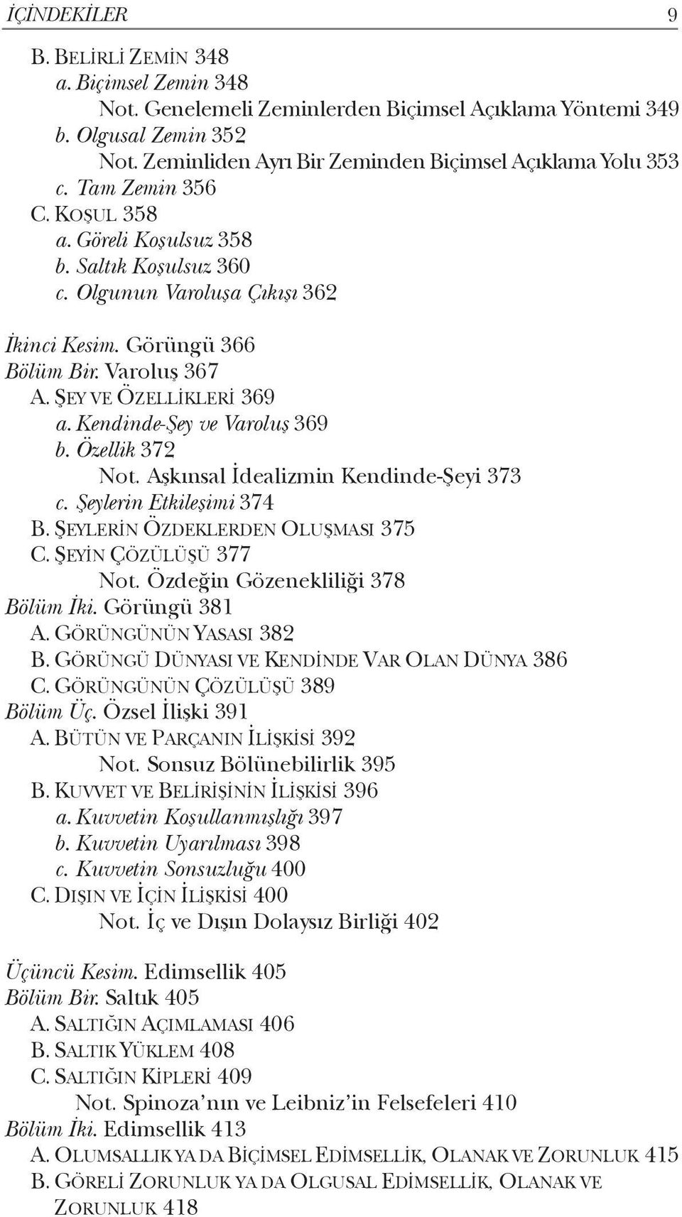 Kendinde-Şey ve Varoluş 369 b. Özellik 372 Not. Aşkınsal İdealizmin Kendinde-Şeyi 373 c. Şeylerin Etkileşimi 374 B. ŞEYLERİN ÖZDEKLERDEN OLUŞMASI 375 C. ŞEYİN ÇÖZÜLÜŞÜ 377 Not.