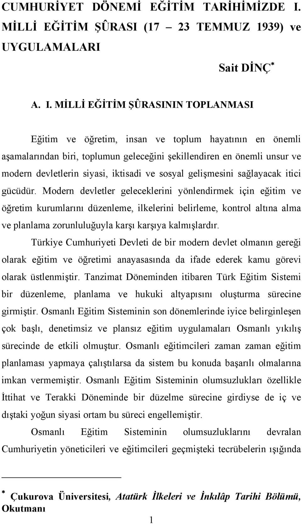 MİLLİ EĞİTİM ŞÛRASININ TOPLANMASI Eğitim ve öğretim, insan ve toplum hayatının en önemli aşamalarından biri, toplumun geleceğini şekillendiren en önemli unsur ve modern devletlerin siyasi, iktisadi