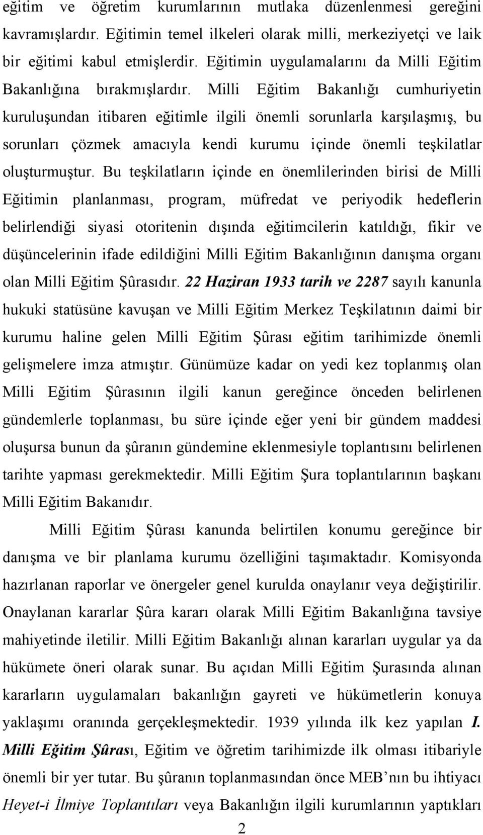 Milli Eğitim Bakanlığı cumhuriyetin kuruluşundan itibaren eğitimle ilgili önemli sorunlarla karşılaşmış, bu sorunları çözmek amacıyla kendi kurumu içinde önemli teşkilatlar oluşturmuştur.