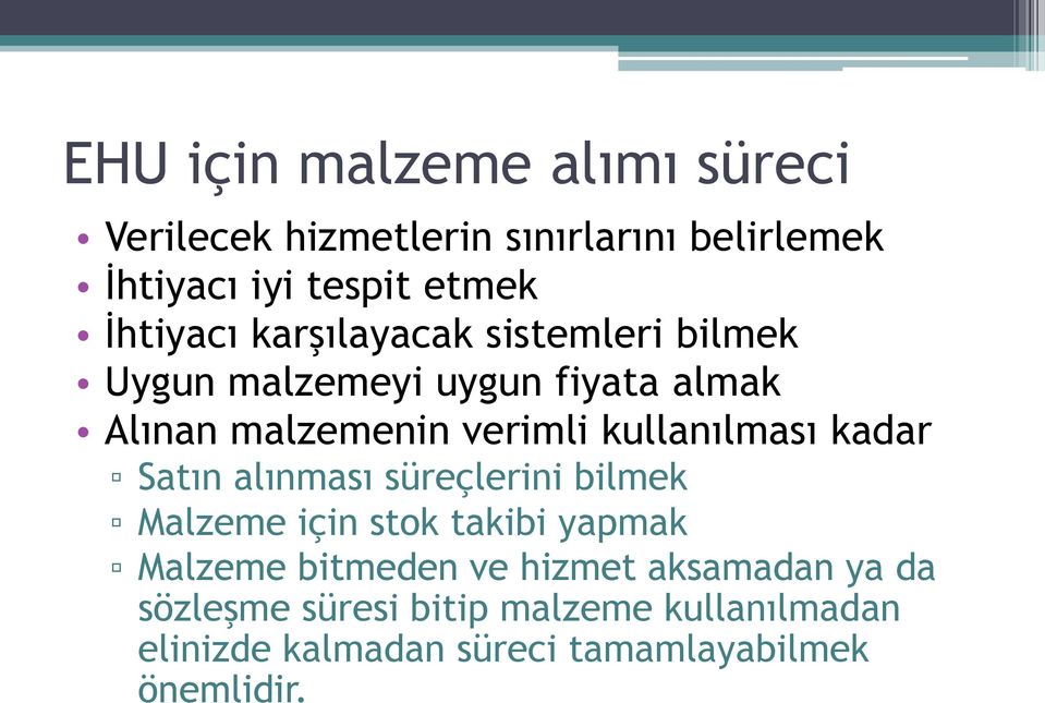 kullanılması kadar Satın alınması süreçlerini bilmek Malzeme için stok takibi yapmak Malzeme bitmeden ve