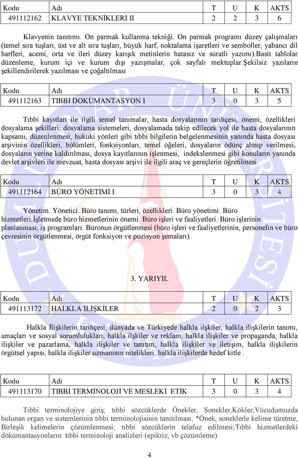 hatasız ve süratli yazımı).basit tablolar düzenleme, kurum içi ve kurum dışı yazışmalar, çok sayfalı mektuplar.