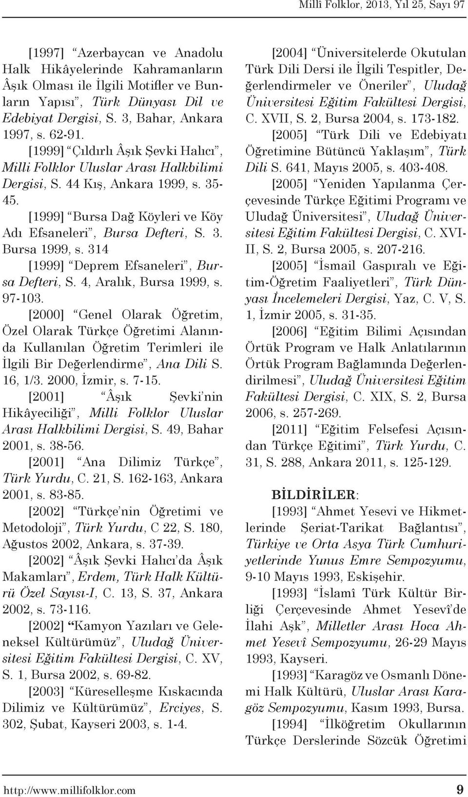 314 [1999] Deprem Efsaneleri, Bursa Defteri, S. 4, Aralık, Bursa 1999, s. 97-103.