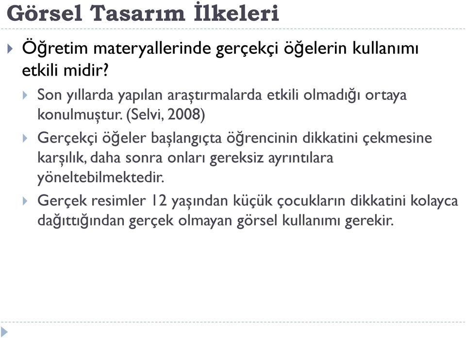 (Selvi, 2008) Gerçekçi öğeler başlangıçta öğrencinin dikkatini çekmesine karşılık, daha sonra onları