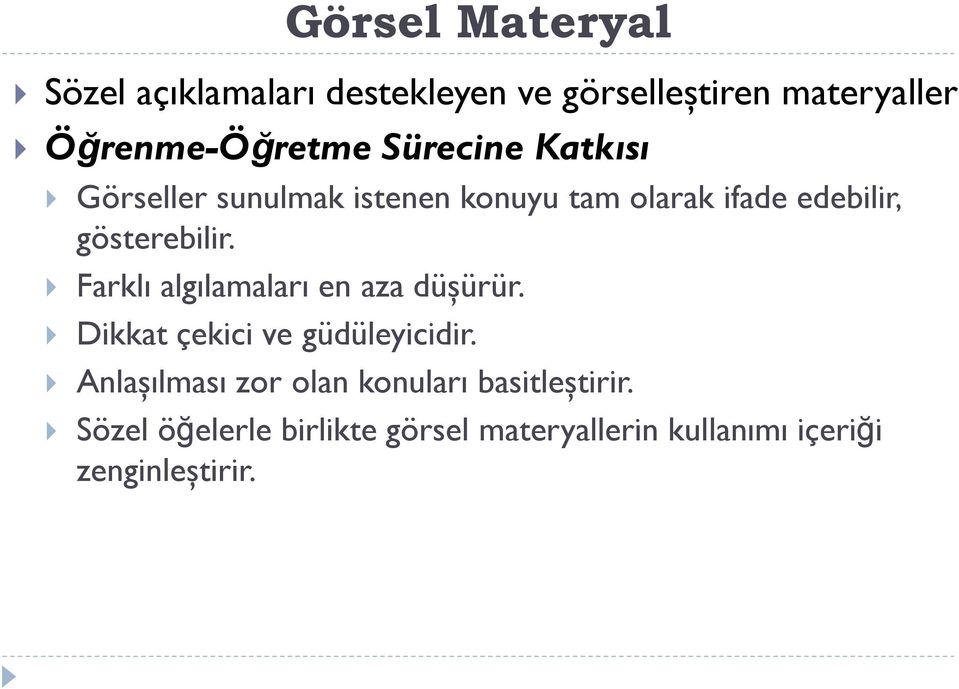 Farklı algılamaları en aza düşürür. Dikkat çekici ve güdüleyicidir.