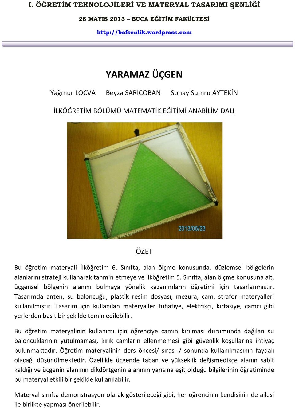 Sınıfta, alan ölçme konusuna ait, üçgensel bölgenin alanını bulmaya yönelik kazanımların öğretimi için tasarlanmıştır.