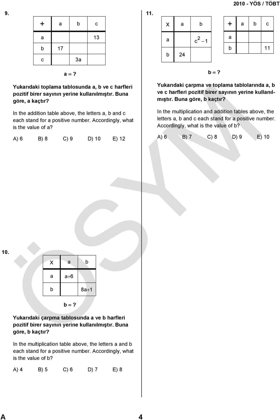 A) 6 B) 8 C) 9 D) 10 E) 1 Yukarıdaki çarpma ve toplama tablolarında a, b ve c harfleri pozitif birer sayının yerine kullanılmıştır. Buna göre, b kaçtır?