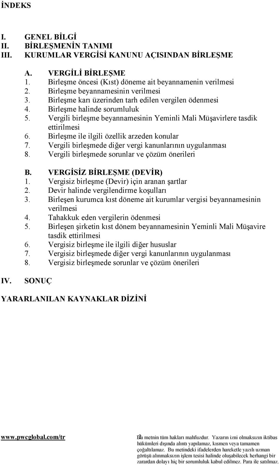 Vergili birleşme beyannamesinin Yeminli Mali Müşavirlere tasdik ettirilmesi 6. Birleşme ile ilgili özellik arzeden konular 7. Vergili birleşmede diğer vergi kanunlarõnõn uygulanmasõ 8.