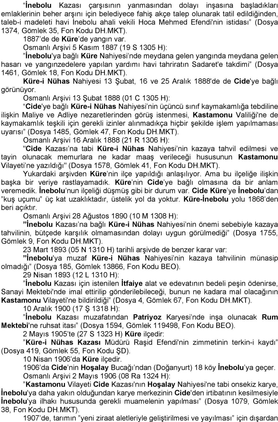 Osmanlı Arşivi 5 Kasım 1887 (19 S 1305 H): İnebolu'ya bağlı Küre Nahiyesi nde meydana gelen yangında meydana gelen hasarı ve yangınzedelere yapılan yardımı havi tahriratın Sadaret'e takdimi (Dosya