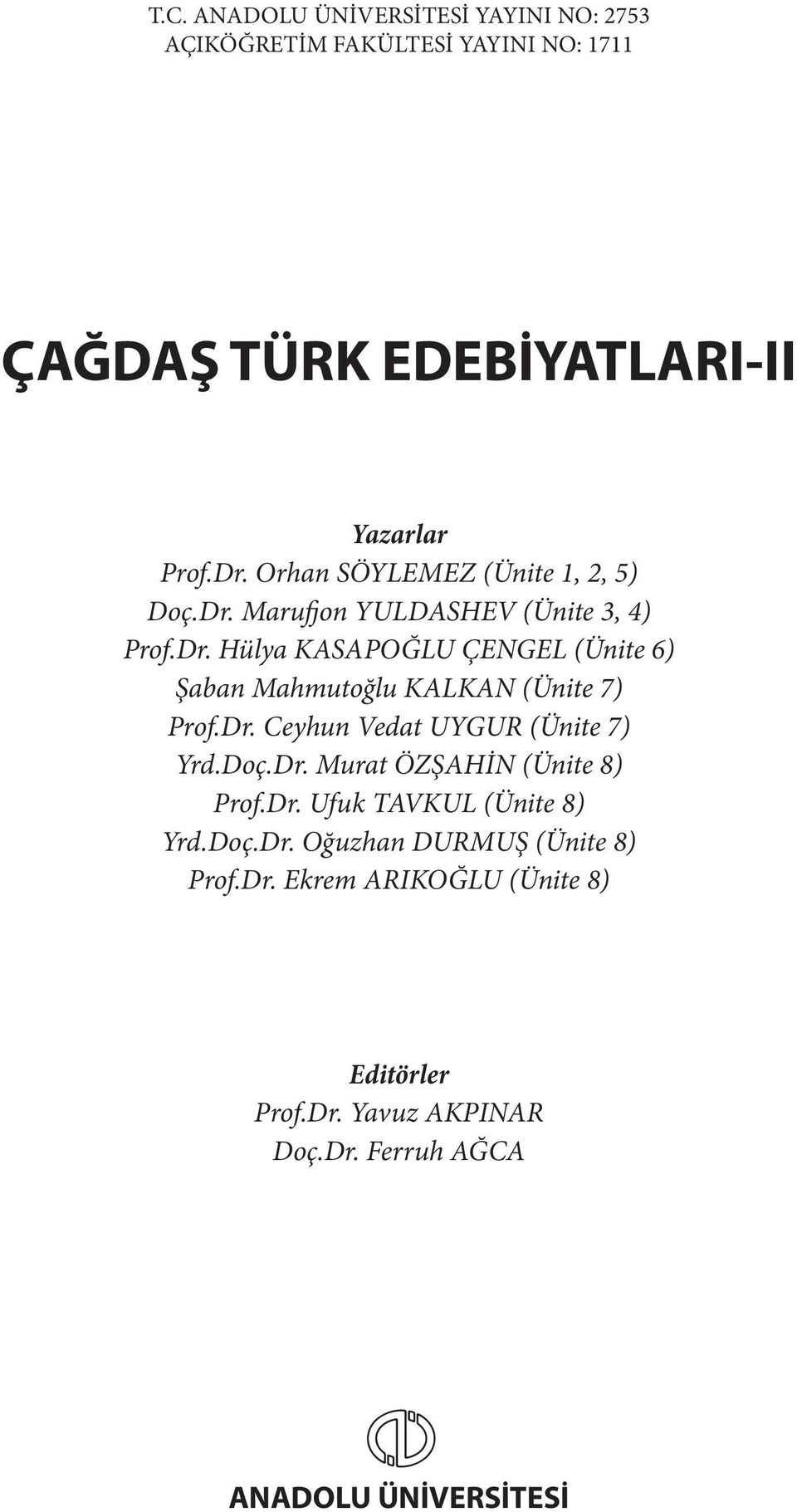 Dr. Ceyhun Vedat UYGUR (Ünite 7) Yrd.Doç.Dr. Murat ÖZŞAHİN (Ünite 8) Prof.Dr. Ufuk TAVKUL (Ünite 8) Yrd.Doç.Dr. Oğuzhan DURMUŞ (Ünite 8) Prof.