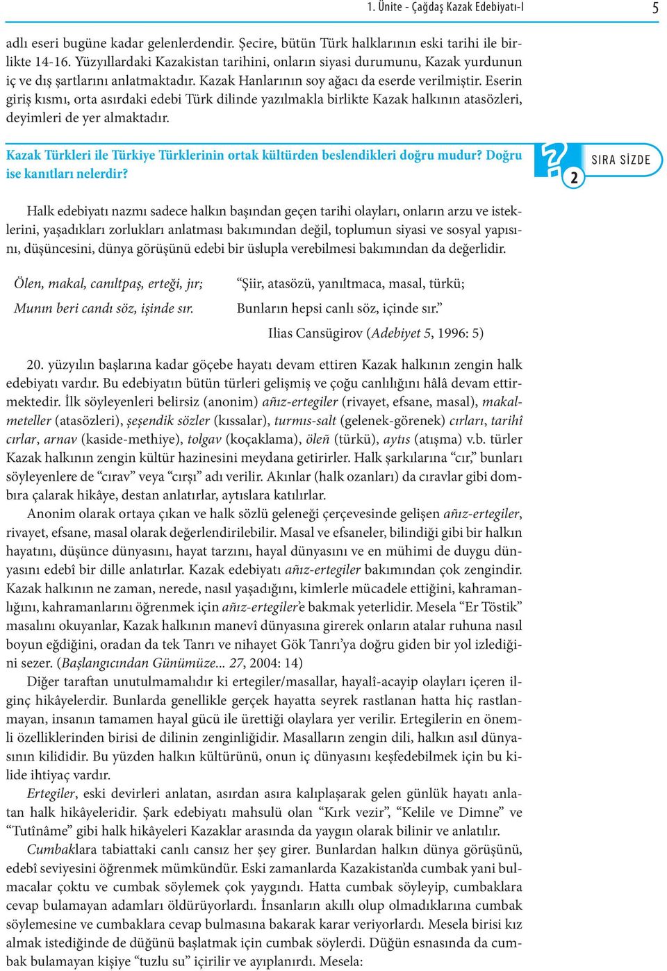 Eserin giriş kısmı, orta asırdaki edebi Türk dilinde yazılmakla birlikte Kazak halkının atasözleri, deyimleri de yer almaktadır.