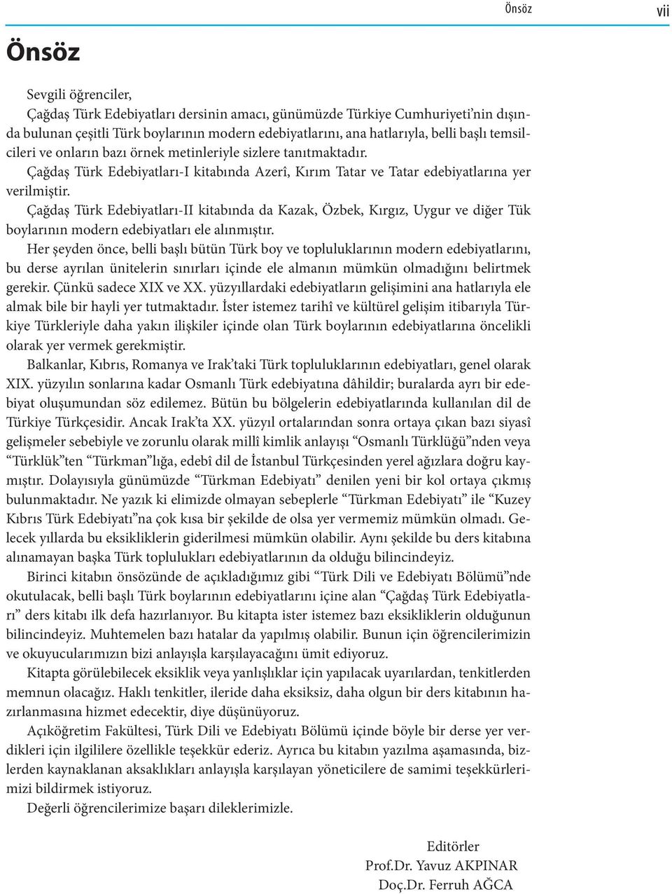 Çağdaş Türk Edebiyatları-II kitabında da Kazak, Özbek, Kırgız, Uygur ve diğer Tük boylarının modern edebiyatları ele alınmıştır.