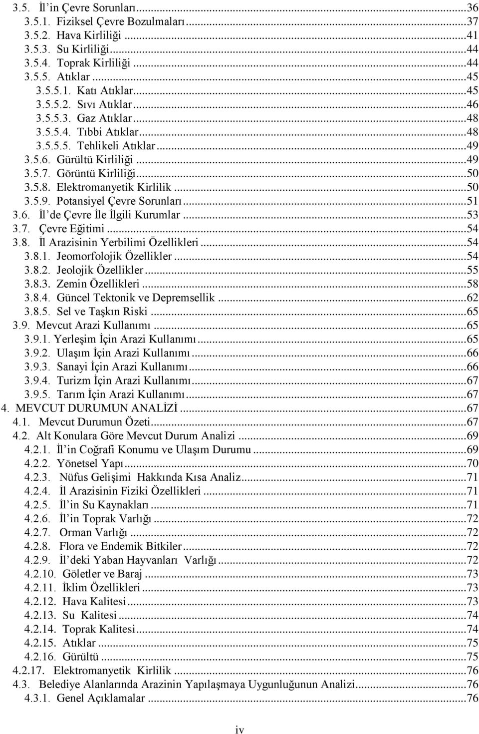 .. 50 3.5.9. Potansiyel Çevre Sorunları... 51 3.6. İl de Çevre İle İlgili Kurumlar... 53 3.7. Çevre Eğitimi... 54 3.8. İl Arazisinin Yerbilimi Özellikleri... 54 3.8.1. Jeomorfolojik Özellikler... 54 3.8.2.