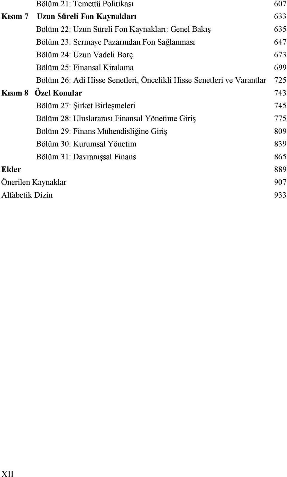 Senetleri ve Varantlar 725 Kısım 8 Özel Konular 743 Bölüm 27: Şirket Birleşmeleri 745 Bölüm 28: Uluslararası Finansal Yönetime Giriş 775 Bölüm