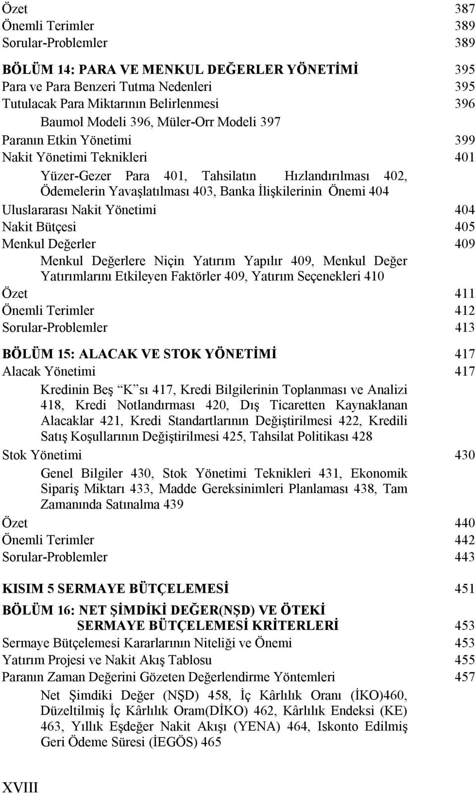 Uluslararası Nakit Yönetimi 404 Nakit Bütçesi 405 Menkul Değerler 409 Menkul Değerlere Niçin Yatırım Yapılır 409, Menkul Değer Yatırımlarını Etkileyen Faktörler 409, Yatırım Seçenekleri 410 Özet 411